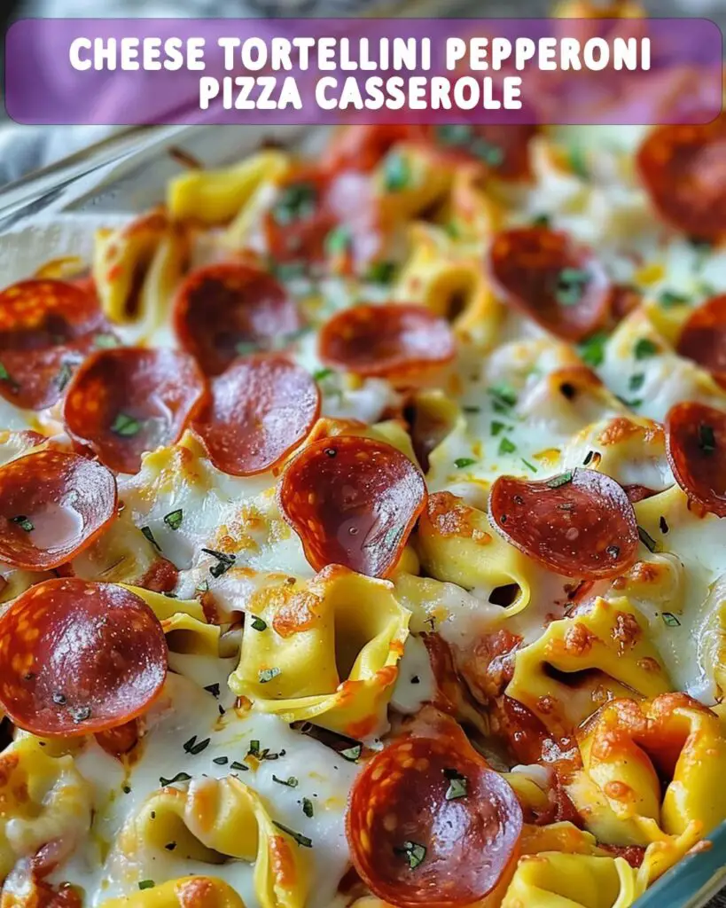 Cheese Tortellini Pepperoni Pizza Casserole: A Comforting Fusion ...